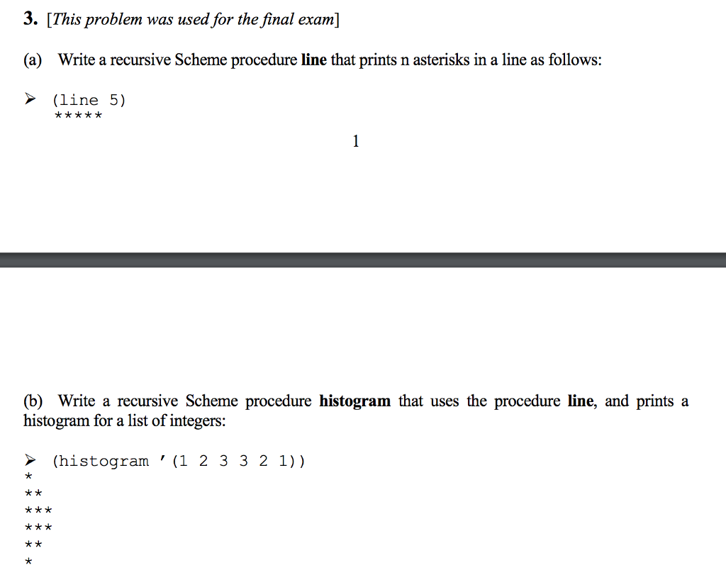  (a) Write a recursive Scheme procedure line that prints n asterisks