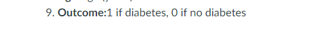 for the attached dataset. The outcome refers to: a patient has diabetes