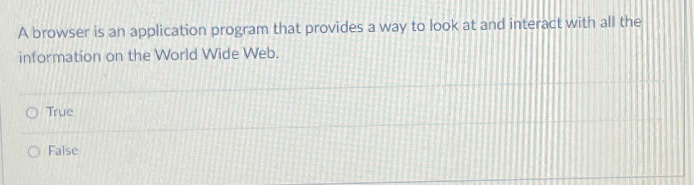  A browser is an application program that provides a way to