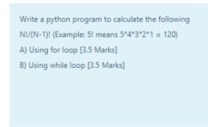 python Write a python program to calculate the following N!/(N-1)! (Example: 5!