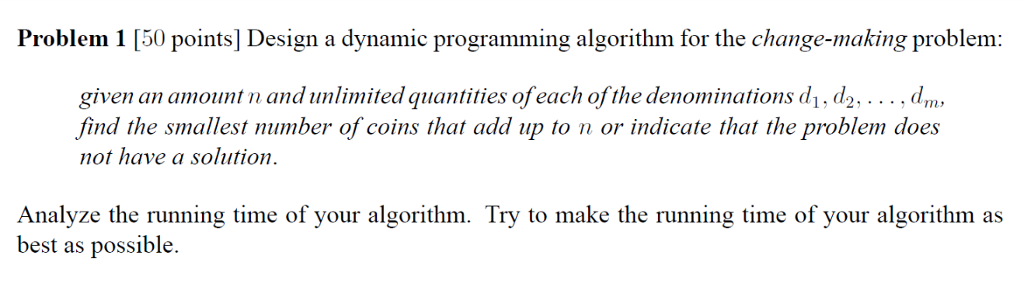  Problem 1 [50 pints] Design a dynamic programming algorithm for the