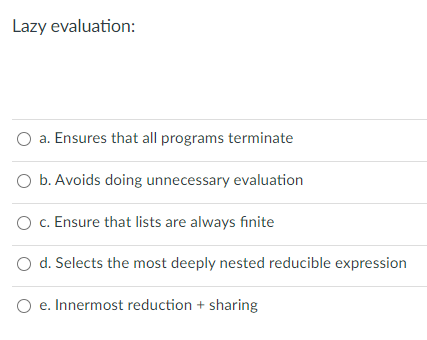 haskell language question Lazy evaluation: a. Ensures that all programs terminate O