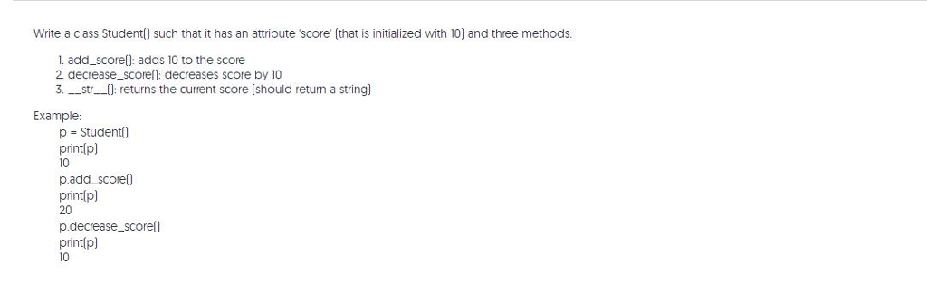  Write a class Student) such that it has an attribute score