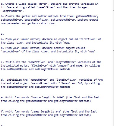  a. Create a Class called "River. Declare two private variables in