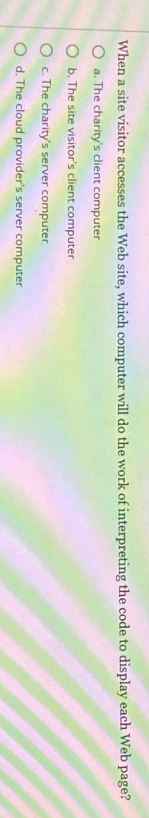  When a site visitor accesses the Web site, which computer will