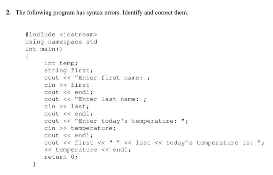  2. The following program has syntax errors. Identify and correct them.