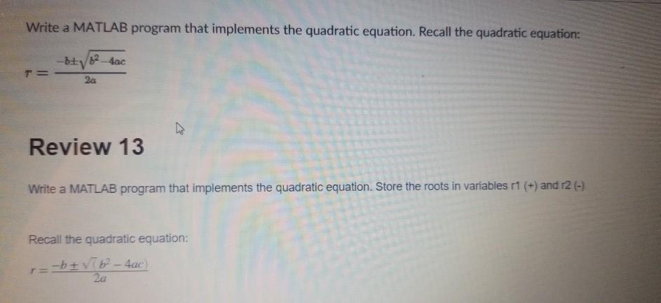 Write a MATLAB program that implements the quadratic equation. Recall the