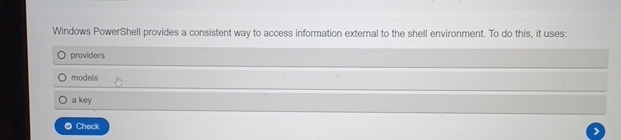  Windows PowerShell provides a consistent way to access information external to