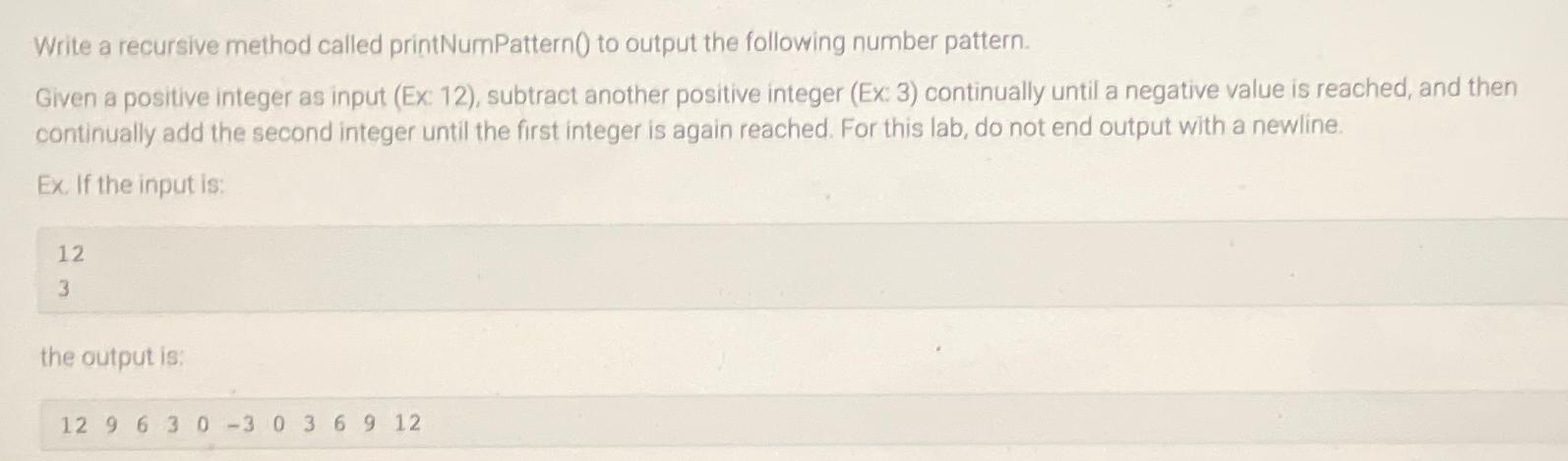  Using Java only! Write a recursive method called printNumPattern() to output