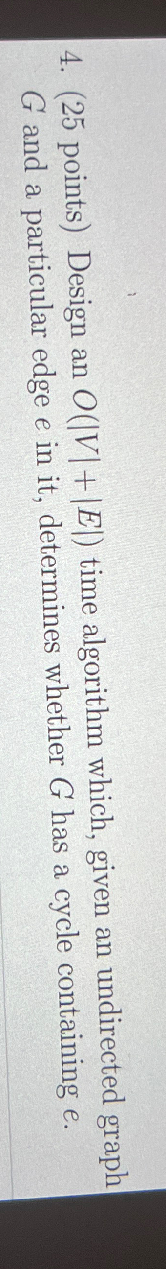  (25 points) Design an O(|V|+|E|) time algorithm which, given an undirected