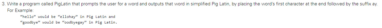  3. Write a program called PigLatin that prompts the user for