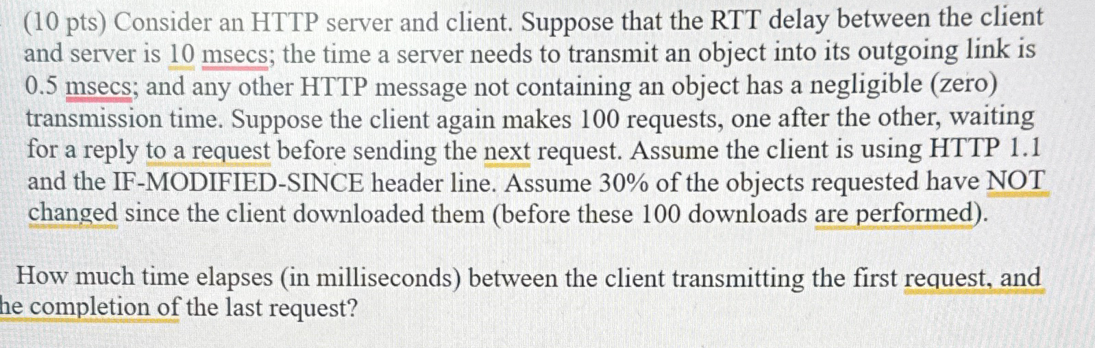  (10 pts) Consider an HTTP server and client. Suppose that the