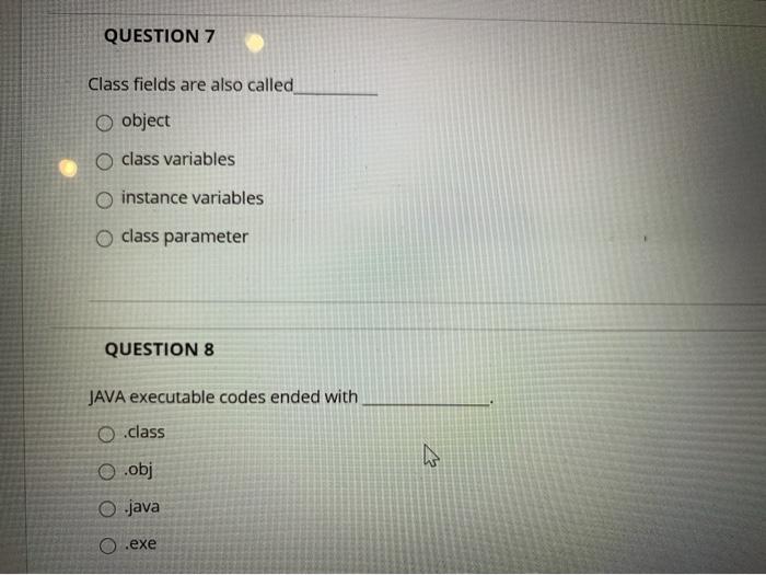  QUESTION 7 Class fields are also called O object class variables