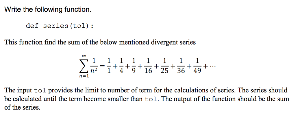 Python Problem Write the following function. def series (tol): This function find