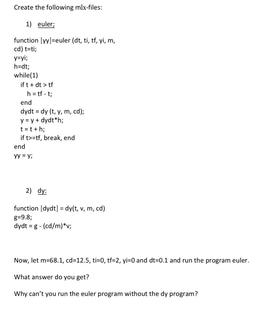  Create the following mlx-files: 1) euler; function [yy]=euler (dt, ti, tf,