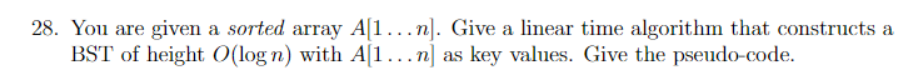  28. You are given a sorted array A[1...n]. Give a linear