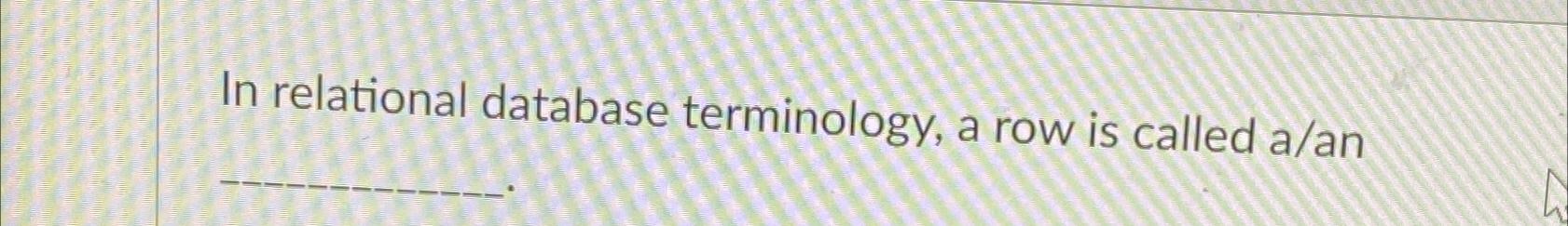  In relational database terminology, a row is called a/an 