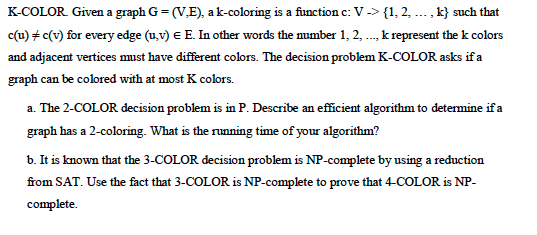 K-COLOR Given a graph G=(V.E), a k-coloring is a function c: