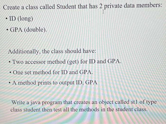 java Create a class called Student that has 2 private data members: