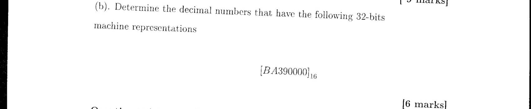 NUMERICAL METHODS (b). Determine the decimal numbers that have the following 32-bits