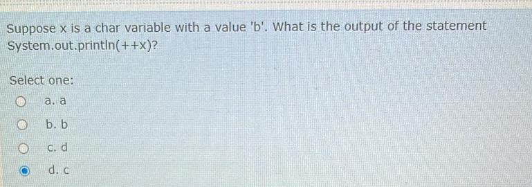  Suppose x is a char variable with a value 'b'. What