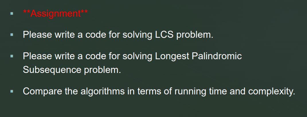  ** *Assignment** Please write a code for solving LCS problem. Please