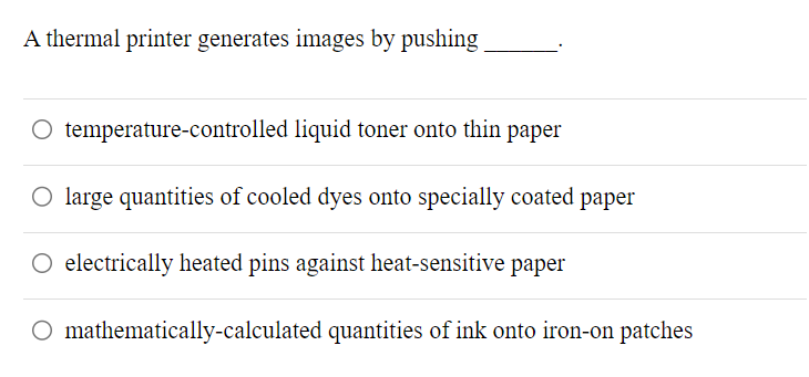  A thermal printer generates images by pushing temperature-controlled liquid toner onto