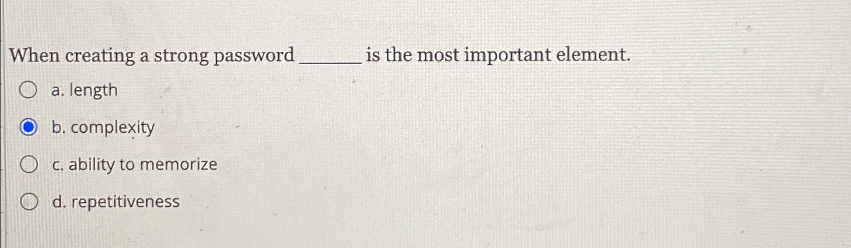  When creating a strong password is the most important element. a.