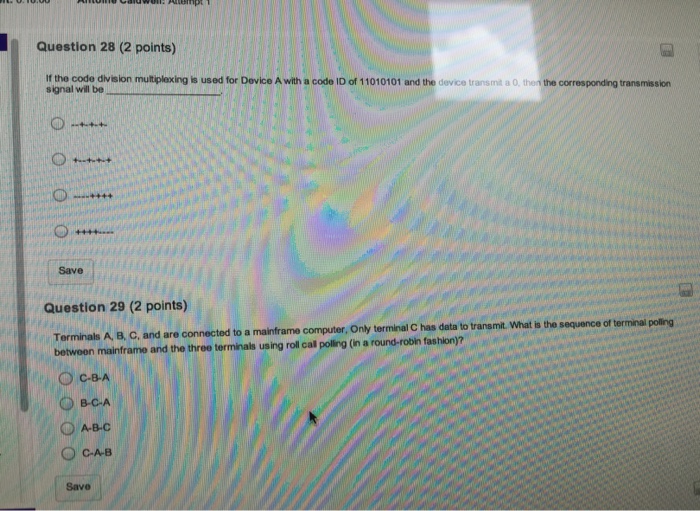  Question 28 (2 points) If the code division multiplexing is used