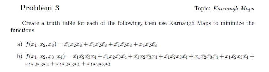  Problem 3 Topic: Karnaugh Maps Create a truth table for each