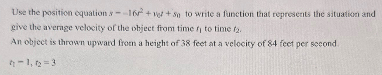 Use the position equation s=-16t^(2)+v_(0)t+s_(0) to write a function that represents