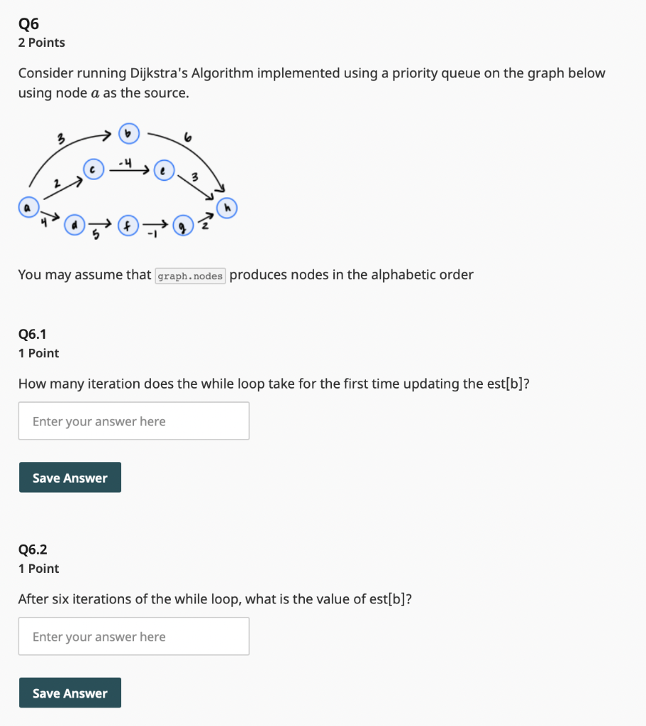  Q6 2 Points Consider running Dijkstra's Algorithm implemented using a priority