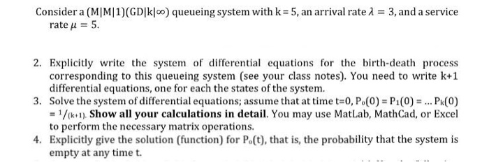 Consider a (M|M|1)(GD|k|infinity) queueing system with k = 5, an arrival