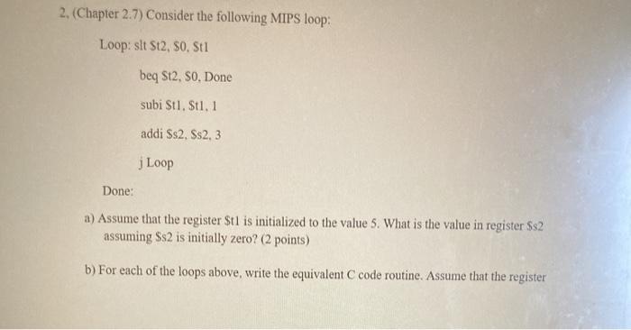  2. (Chapter 2.7) Consider the following MIPS loop: Loop: slt St2,