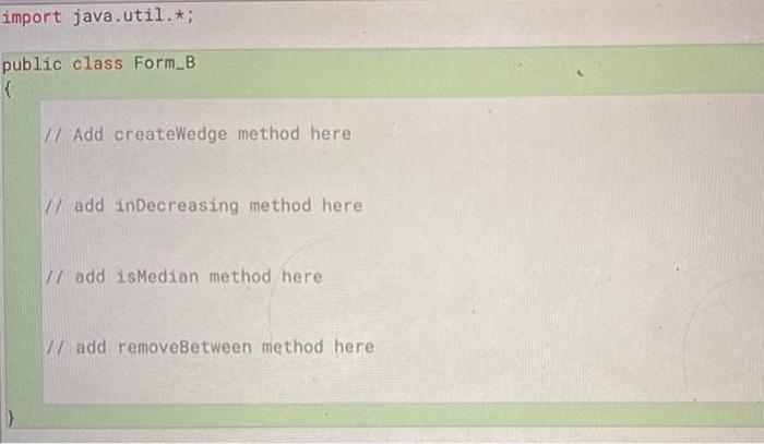 import java.util.*; public class Form_B { W Add createWedge method here