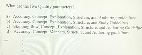  What are the five Quality parameters? a) Accuracy, Concept, Explanation, Structure,