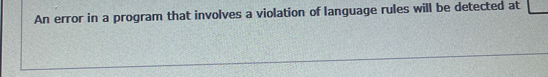  An error in a program that involves a violation of language