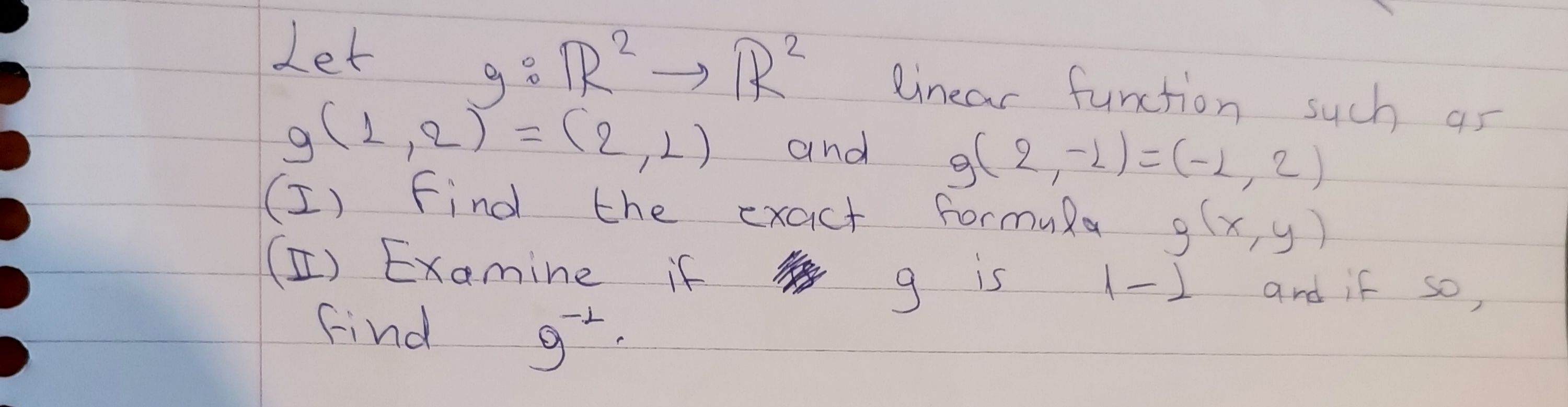  Let ,g:R^(2)->R^(2) linear function such as\ g(1,2)=(2,2) and g(2,-1)=(-1,2)\ (I) Find