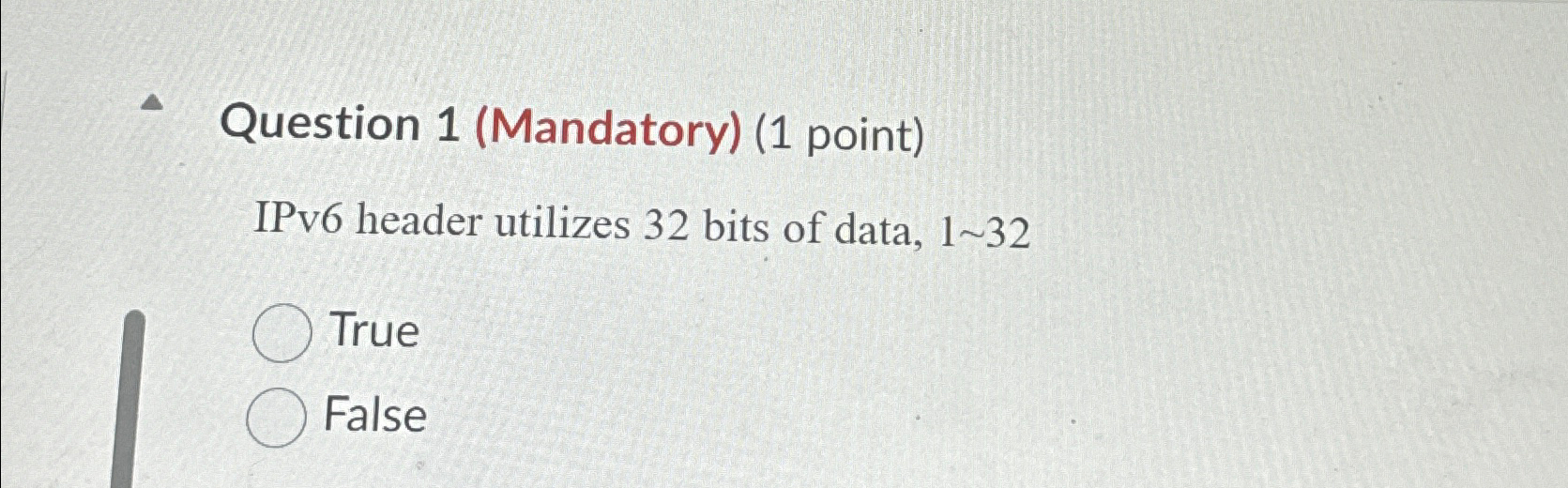  Question 1(Mandatory)(1 point) IPv6 header utilizes 32 bits of data, 132