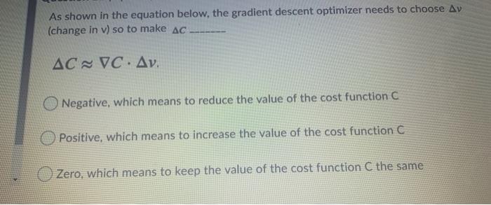  As shown in the equation below, the gradient descent optimizer needs