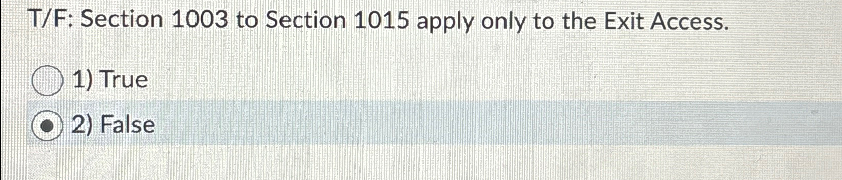  T/F: Section 1003 to Section 1015 apply only to the Exit