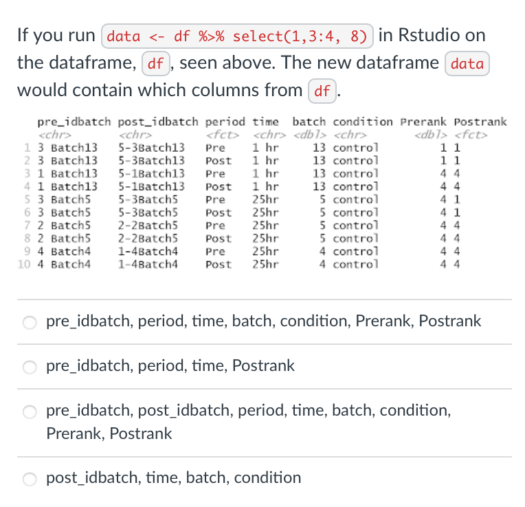  If you run data - df %>% select (1,3:4,8) in Rstudio