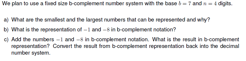  We plan to use a fixed size b-complement number system with
