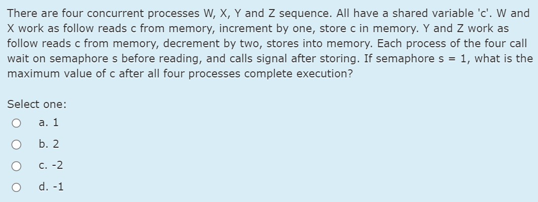  There are four concurrent processes W,x,Y and Z sequence. All have