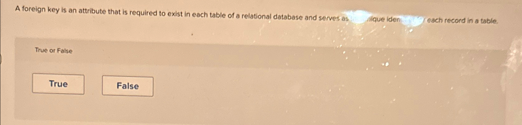  A foreign key is an attribute that is required to exist