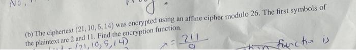  (b) The ciphertext (21,10,5,14) was encrypted using an affine cipher modulo