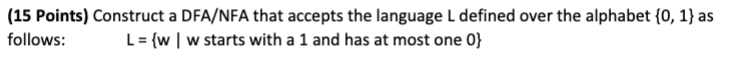  (15 Points) Construct a DFA/NFA that accepts the language L defined