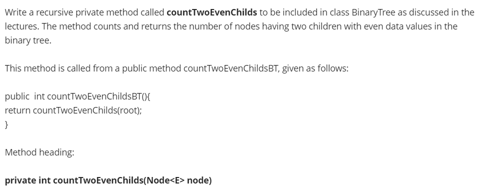  Write a recursive private method called countTwoEven Childs to be included