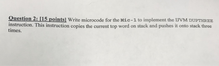  Question 2: 115 points] Write microcode for the Mic-1 to implement
