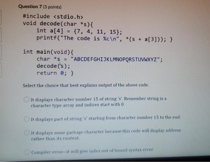  Question 7 (3 points) #include void decode(char *s) { int a[4]
